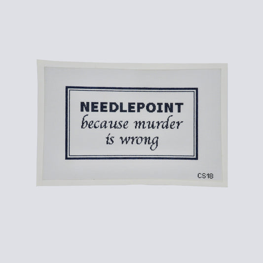 Needlepoint Because Murder Is Wrong