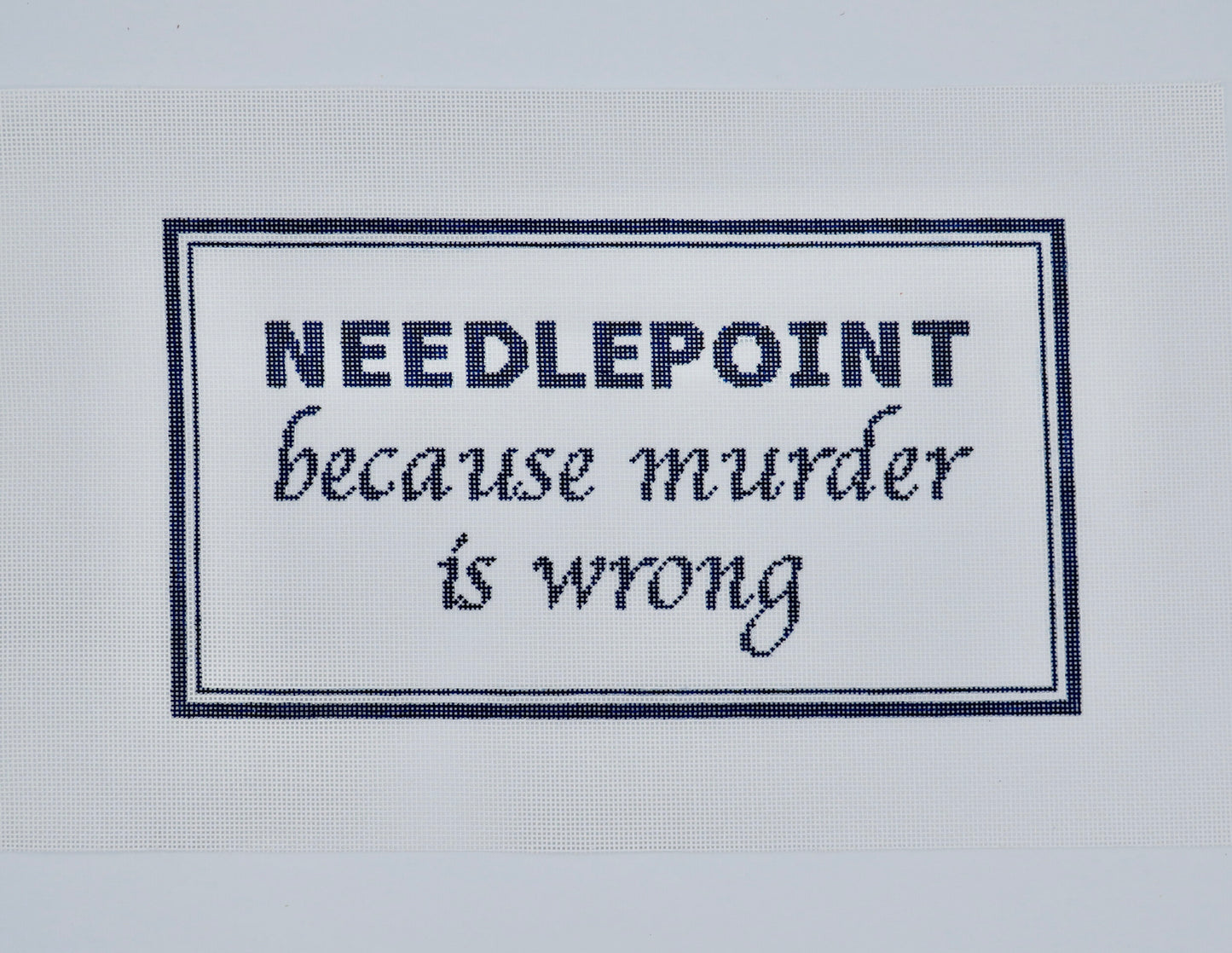Needlepoint Because Murder Is Wrong
